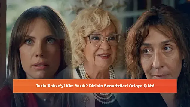 Tuzlu Kahve'yi Kim Yazdı? Dizinin Senaristleri Ortaya Çıktı!