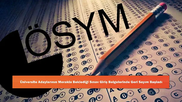 Üniversite Adaylarının Merakla Beklediği Sınav Giriş Belgelerinde Geri Sayım Başladı