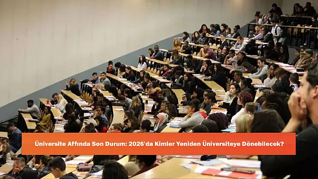 Üniversite Affında Son Durum: 2026'da Kimler Yeniden Üniversiteye Dönebilecek?