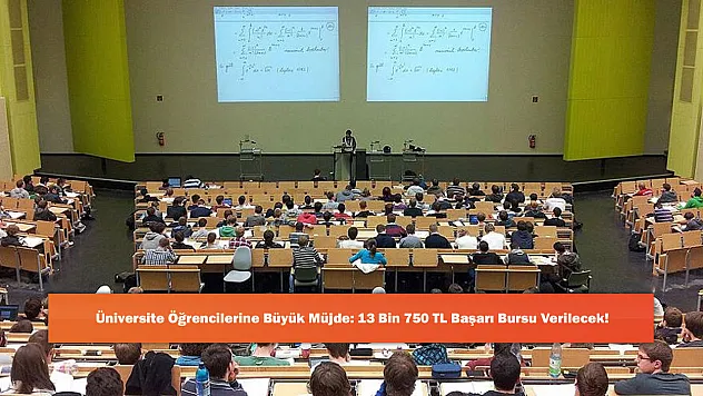 Üniversite Öğrencilerine Büyük Müjde: 13 Bin 750 TL Başarı Bursu Verilecek!