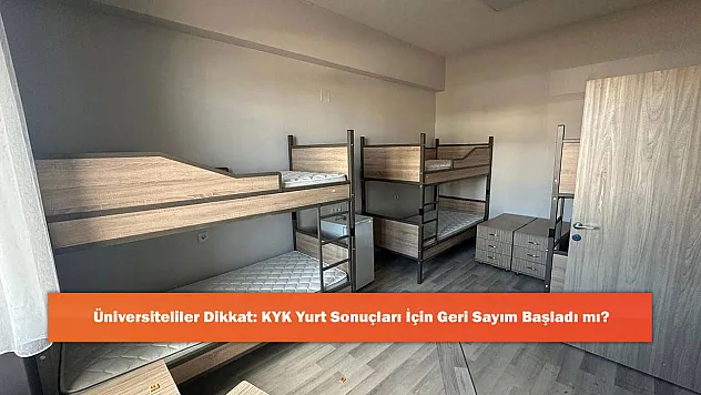 Üniversiteliler Dikkat: KYK Yurt Sonuçları İçin Geri Sayım Başladı mı?