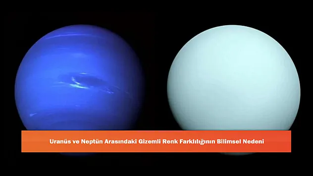 Uranüs ve Neptün Arasındaki Gizemli Renk Farklılığının Bilimsel Nedeni