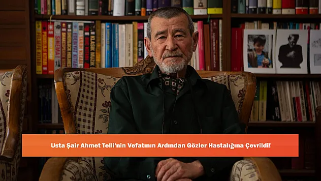 Usta Şair Ahmet Telli'nin Vefatının Ardından Gözler Hastalığına Çevrildi!