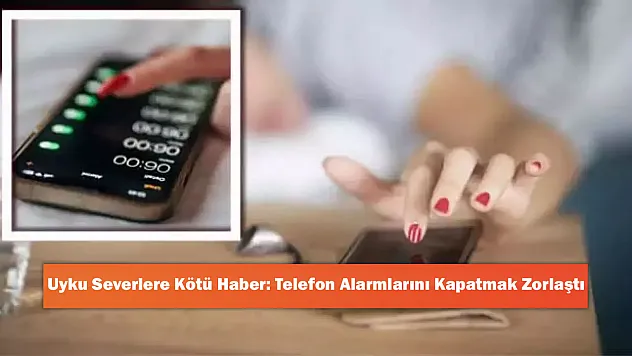 Uyku Severlere Kötü Haber: Telefon Alarmlarını Kapatmak Zorlaştı