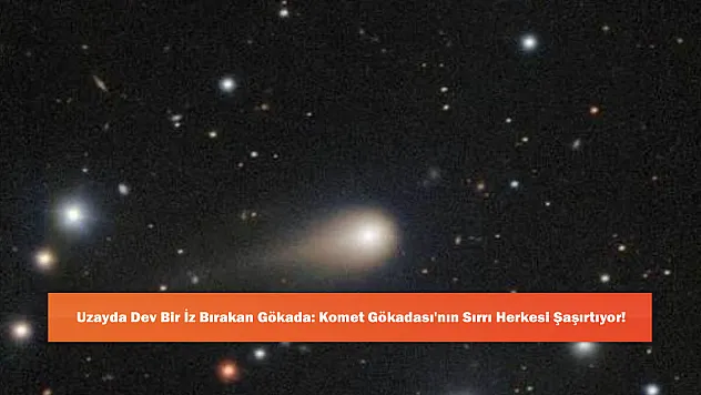 Uzayda Dev Bir İz Bırakan Gökada: Komet Gökadası'nın Sırrı Herkesi Şaşırtıyor!