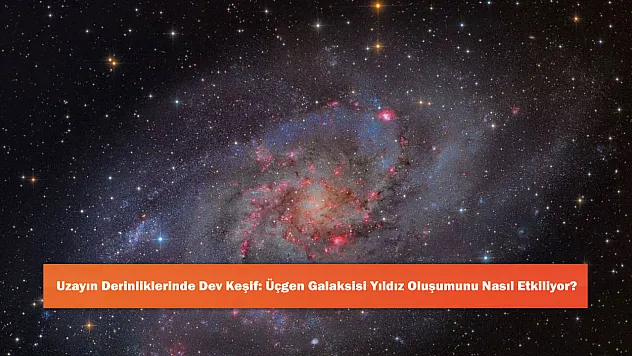 Uzayın Derinliklerinde Dev Keşif: Üçgen Galaksisi Yıldız Oluşumunu Nasıl Etkiliyor?