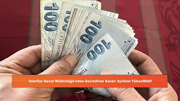 Vakıflar Genel Müdürlüğü'nden Sevindiren Karar: Aylıklar Yükseltildi!