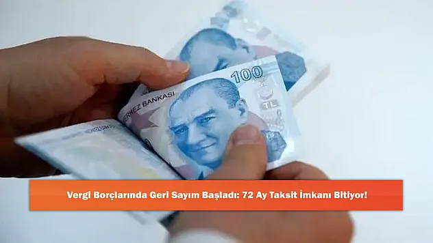 Vergi Borçlarında Geri Sayım Başladı: 72 Ay Taksit İmkanı Bitiyor!