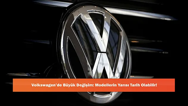 Volkswagen'de Büyük Değişim: Modellerin Yarısı Tarih Olabilir!