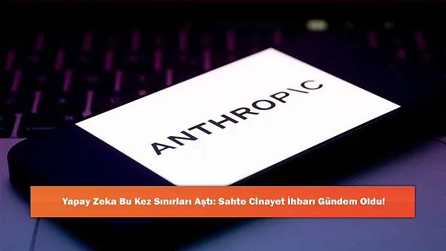Yapay Zeka Bu Kez Sınırları Aştı: Sahte Cinayet İhbarı Gündem Oldu!