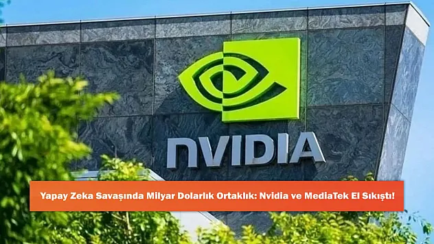 Yapay Zeka Savaşında Milyar Dolarlık Ortaklık: Nvidia ve MediaTek El Sıkıştı!
