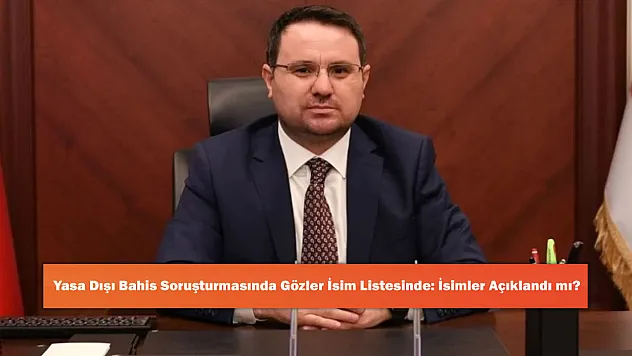 Yasa Dışı Bahis Soruşturmasında Gözler İsim Listesinde: İsimler Açıklandı mı?