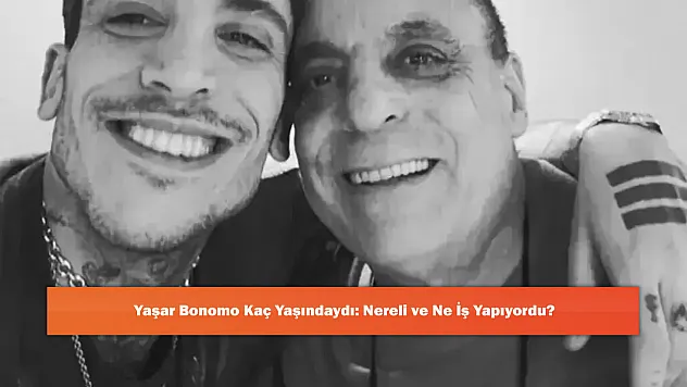 Yaşar Bonomo Kaç Yaşındaydı: Nereli ve Ne İş Yapıyordu?