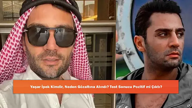 Yaşar İpek Kimdir, Neden Gözaltına Alındı? Test Sonucu Pozitif mi Çıktı?
