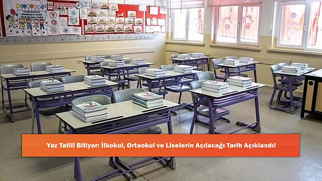 Yaz Tatili Bitiyor: İlkokul, Ortaokul ve Liselerin Açılacağı Tarih Açıklandı!