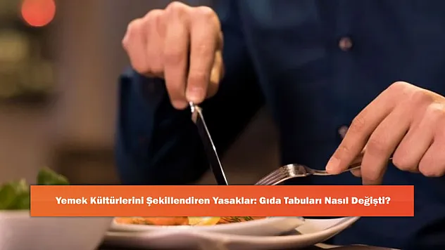 Yemek Kültürlerini Şekillendiren Yasaklar: Gıda Tabuları Nasıl Değişti?