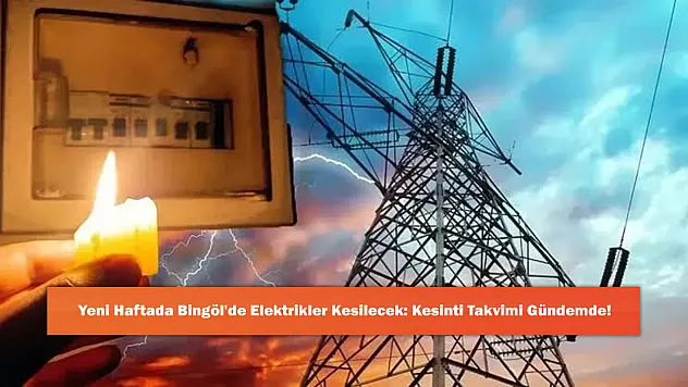 Yeni Haftada Bingöl'de Elektrikler Kesilecek: Kesinti Takvimi Gündemde!