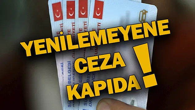 Yenilemeyene ceza kapıda!
