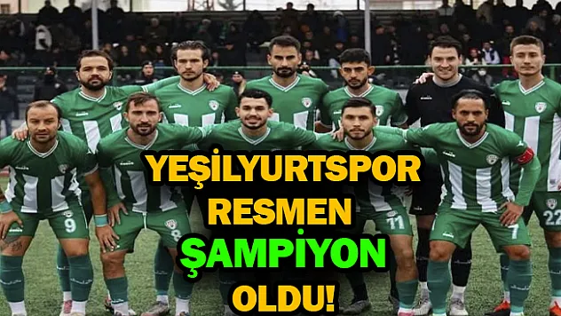 Yeşilyurtspor resmen şampiyon oldu!