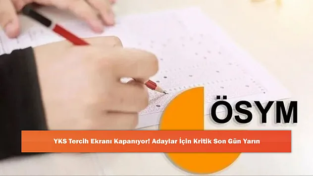 YKS Tercih Ekranı Kapanıyor! Adaylar İçin Kritik Son Gün Yarın