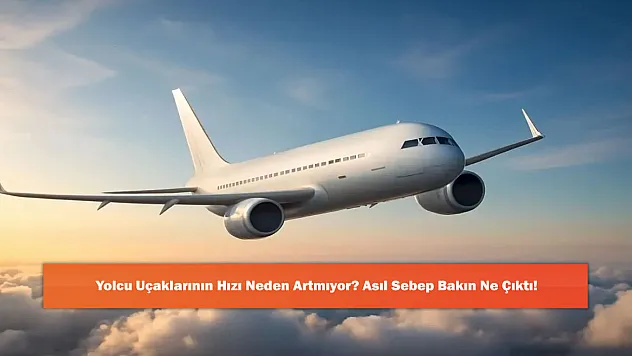 Yolcu Uçaklarının Hızı Neden Artmıyor? Asıl Sebep Bakın Ne Çıktı!