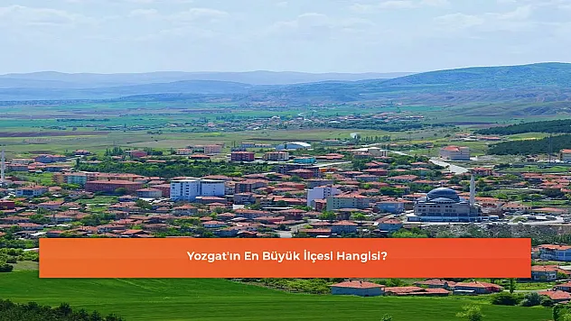 Yozgat'ın En Büyük İlçesi Hangisi?