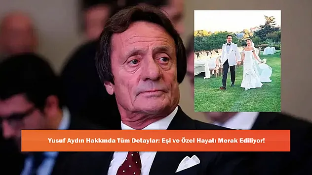 Yusuf Aydın Hakkında Tüm Detaylar: Eşi ve Özel Hayatı Merak Ediliyor!