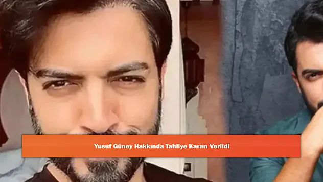 Yusuf Güney Hakkında Tahliye Kararı Verildi