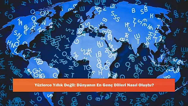 Yüzlerce Yıllık Değil: Dünyanın En Genç Dilleri Nasıl Oluştu?