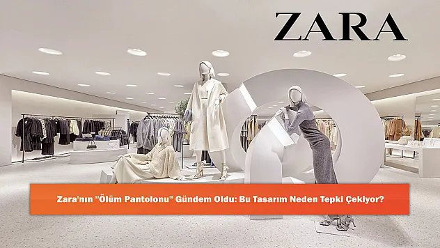 Zara'nın 'Ölüm Pantolonu' Gündem Oldu: Bu Tasarım Neden Tepki Çekiyor?
