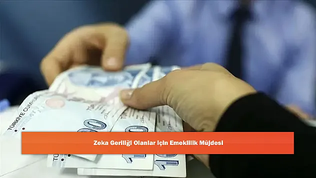 Zeka Geriliği Olanlar için Emeklilik Müjdesi