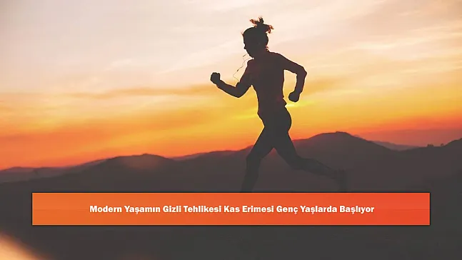 Modern Yaşamın Gizli Tehlikesi Kas Erimesi Genç Yaşlarda Başlıyor