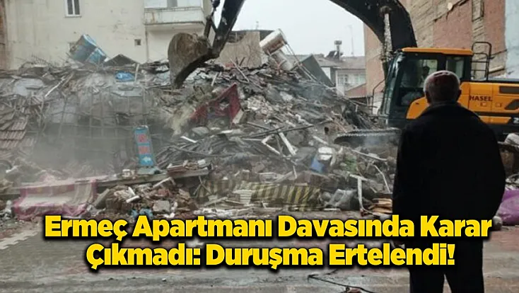 19 Kişinin Öldüğü Ermeç Apartmanı Davasında Karar Çıkmadı: Bilirkişi Raporu Bekleniyor!