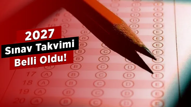 2027 Sınav Takvimi Açıklandı! YKS ve KPSS Başvuruları Ne Zaman?