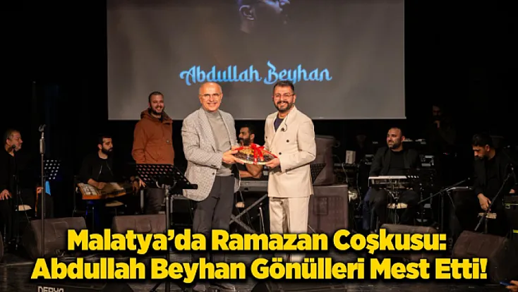 Abdullah Beyhan Malatya'yı Mest Etti: Sanat Merkezi’nde Ramazan’ın Manevi Zirvesi!