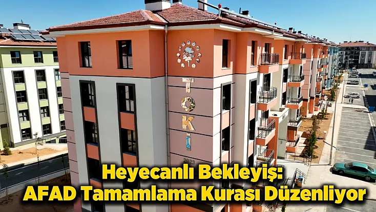 AFAD, Deprem Konutları İçin Tamamlama Kurası Düzenleyecek