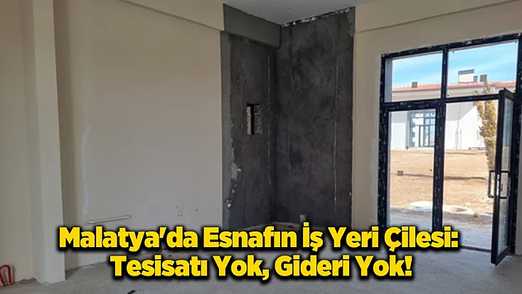 Afet Konutu Değil Şantiye Teslimi: Malatyalı Esnaftan Boş Dükkan Tepkisi!