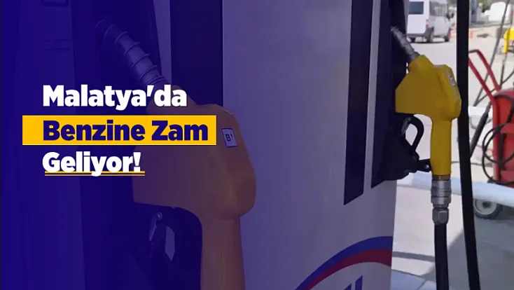 Akaryakıtta Yeni Fiyat Değişikliği Kapıda! Malatya'da Benzin Rekor Seviyeye Yaklaşıyor