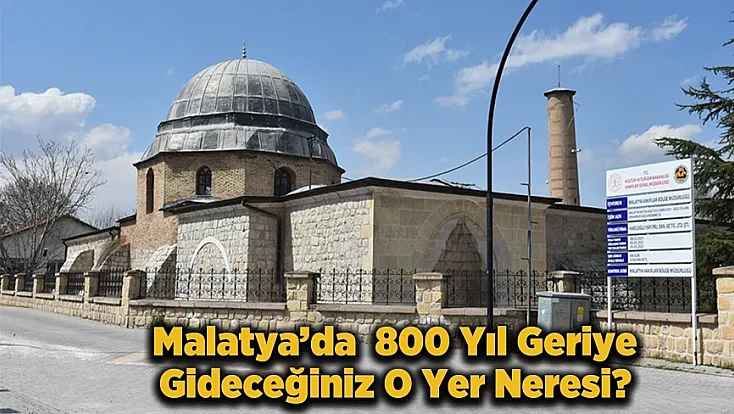 Anadolu’da Başka Örneği Yok! Sadece Malatya’da Görebileceğiniz O Yapı