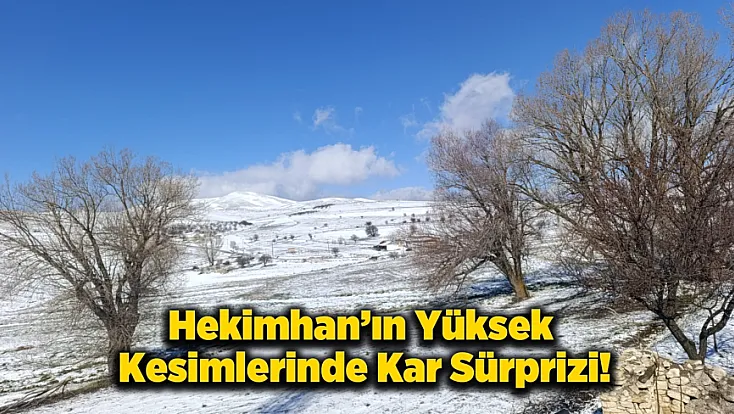 Bahar Beklerken Kar Geldi! Hekimhan’ın Yüksekleri Beyaza Büründü