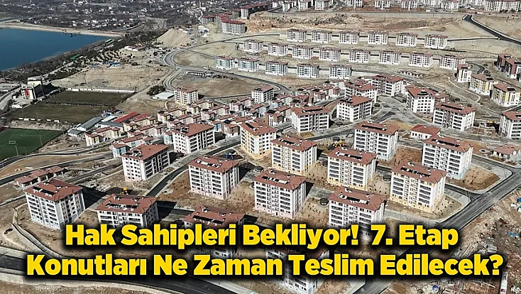 Bahçebaşı 7. Etap TOKİ Konutları Ne Zaman Teslim Edilecek?