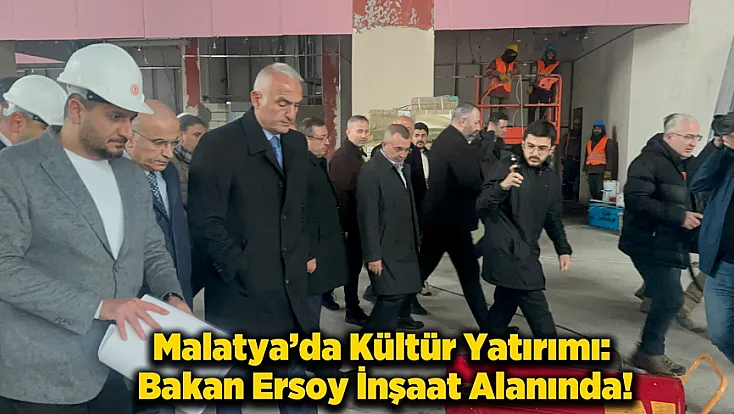 Bakan Ersoy, Malatya’da Sabancı Kültür Merkezi İnşaatını İnceledi