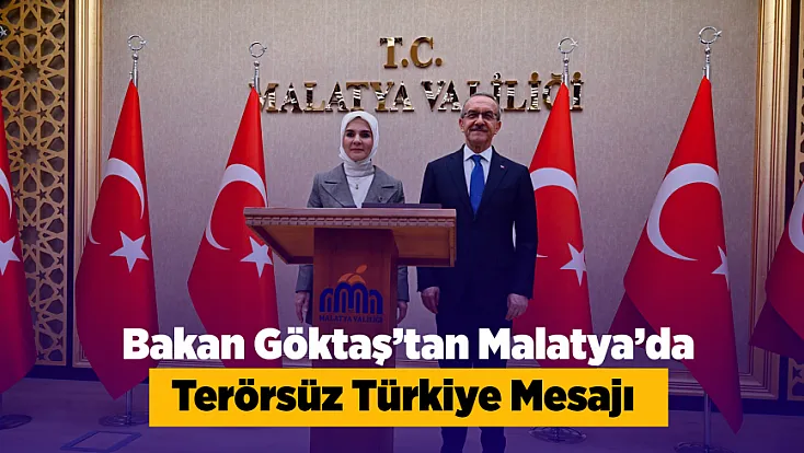 Bakan Göktaş’tan Malatya’da Terörsüz Türkiye Mesajı!