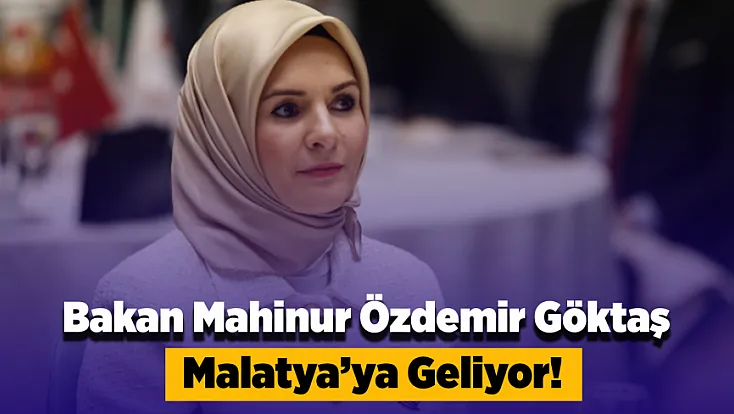 Bakan Mahinur Özdemir Göktaş Malatya’ya Geliyor! Yoğun Programı Netleşti