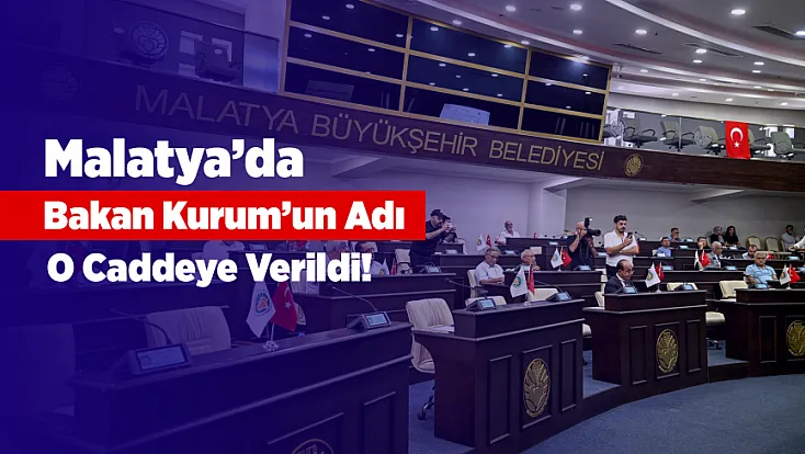 Bakan Murat Kurum’un Adı Malatya’da! Meclisten Oy Birliğiyle Karar