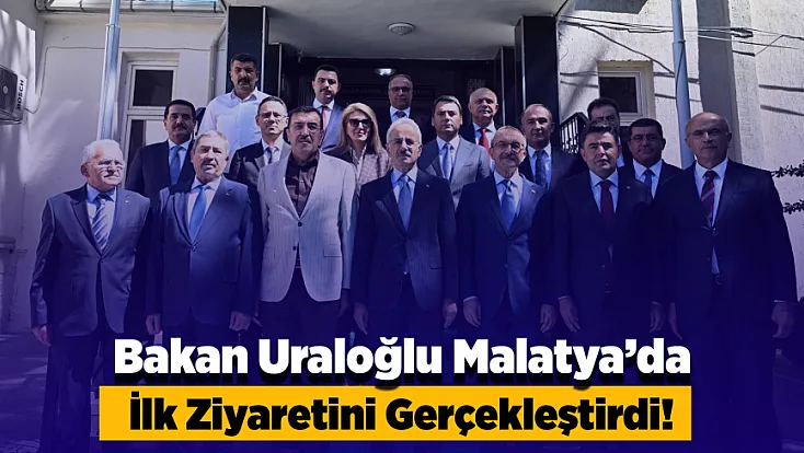Bakan Uraloğlu Malatya’da İlk Ziyaretini Gerçekleştirdi!
