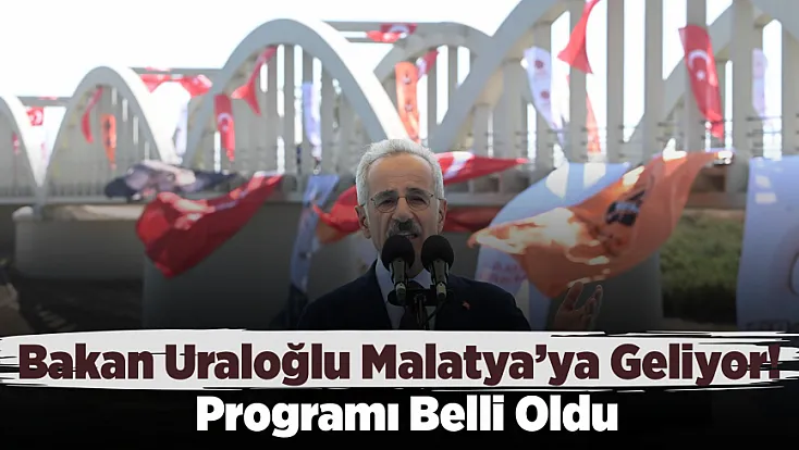 Bakan Uraloğlu Malatya’ya Geliyor! Programı Belli Oldu