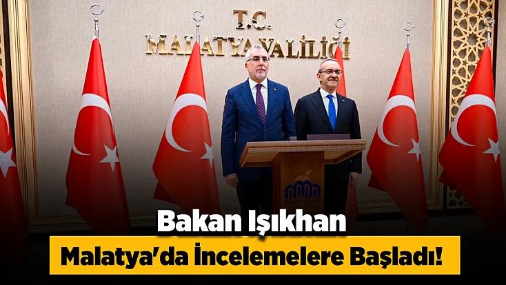 Bakan Vedat Işıkhan Malatya'da! İlk Durak Valilik Oldu