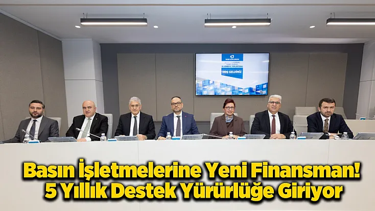 Basın Sektöründe Yeni Finansmanın Detayı Belli Oldu!