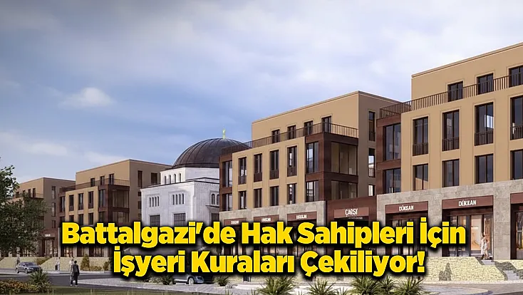 Battalgazi Çarşı Projesi'nde İş Yerleri Sahibini Buluyor!